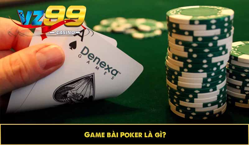 Game bài Poker là gì?