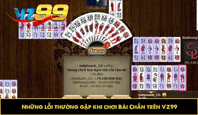 Bài Chắn là gì? Hướng dẫn chơi và lỗi game thủ thường gặp 7 Những lỗi thường gặp khi chơi Bài Chắn trên VZ99