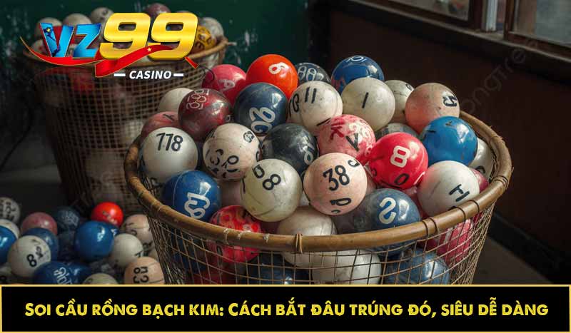 Soi cầu rồng bạch kim: Cách bắt đâu trúng đó, siêu dễ dàng 7 Soi cầu rồng bạch kim: Cách bắt đâu trúng đó, siêu dễ dàng